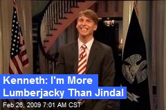 kenneth-im-more-lumberjacky-than-jindal